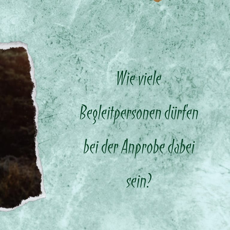 Wie viele Begleitpersonen dürfen bei der Anprobe dabei sein?